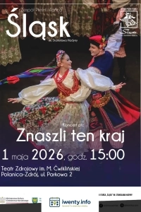 Znaszli ten kraj - koncert Zespołu Pieśni i Tańca Śląsk im. Stanisława Hadyny