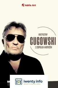 Krzysztof Cugowski koncert 2026 - Wiek to tylko liczba Artysta kompletny, legenda polskiej sceny i