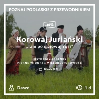 Wycieczka: Korowaj Juriański • Tam po majowuj rosi