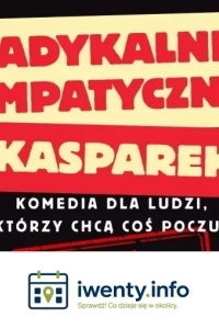 Radykalnie Empatyczny Kasparek. EKSPERYMENTALNE show komediowe (work in progress)