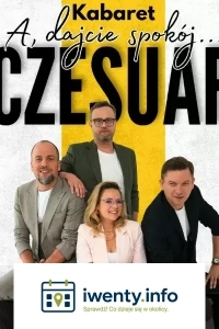 Kabaret Czesuaf - nowy program A dajcie spokój