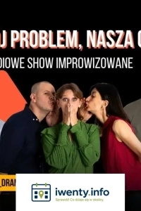 Twój problem - Nasza głowa! | Komediowe Show Improwizowane