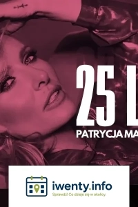 PATRYCJA MARKOWSKA 25 lat na scenie - KONCERT JUBILEUSZOWY