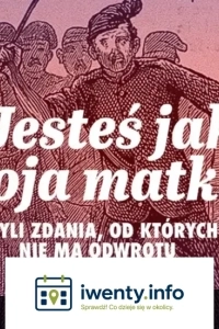 Jesteś jak twoja matka, czyli zdania, od których nie ma odwrotu