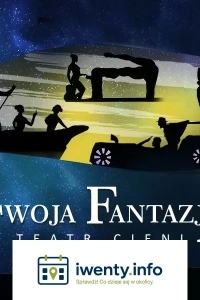 TEATR CIENI TEULIS - Spektakl "Twoja Fantazja"