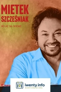 Mietek Szcześniak 40 lat na scenie