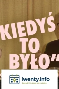 Kiedyś to było - impro pocieszenia dla Milenialsów