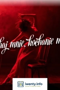 Kochaj mnie kochanie moje
