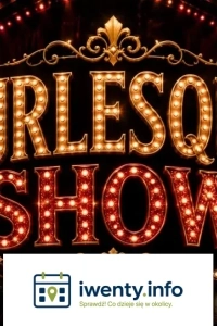 Burlesque - zmysłowy spektakl wokalno-taneczny